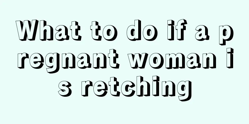 What to do if a pregnant woman is retching