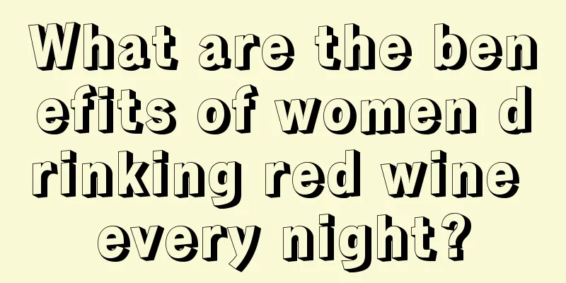 What are the benefits of women drinking red wine every night?