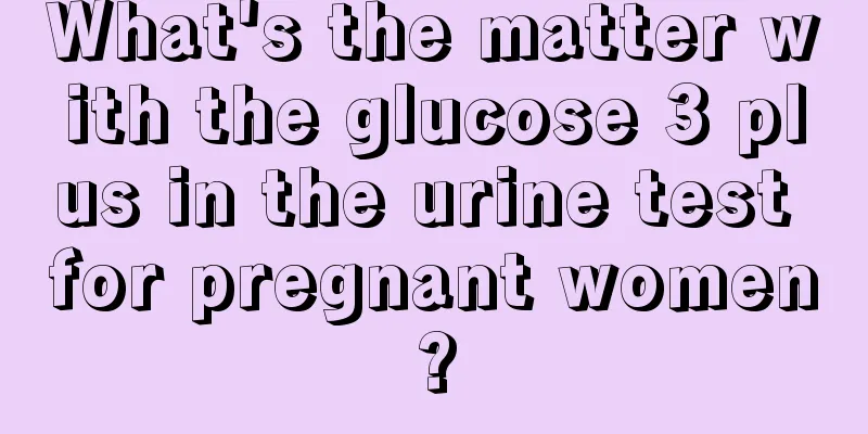 What's the matter with the glucose 3 plus in the urine test for pregnant women?