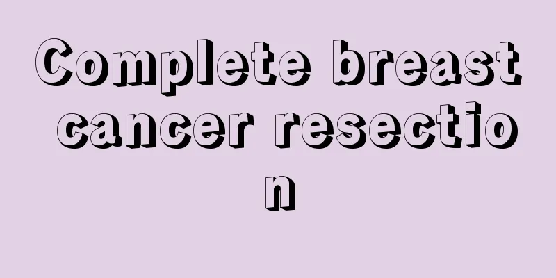 Complete breast cancer resection