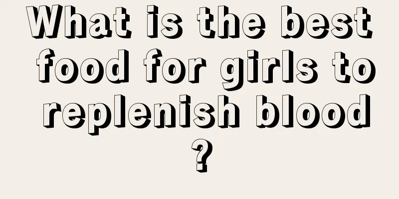 What is the best food for girls to replenish blood?