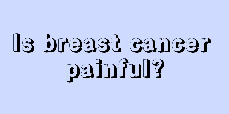 Is breast cancer painful?