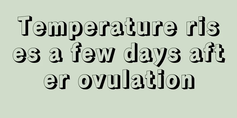 Temperature rises a few days after ovulation