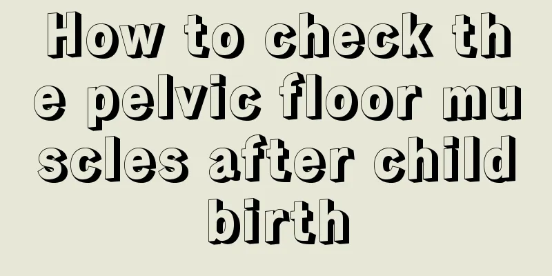 How to check the pelvic floor muscles after childbirth