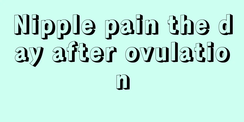 Nipple pain the day after ovulation