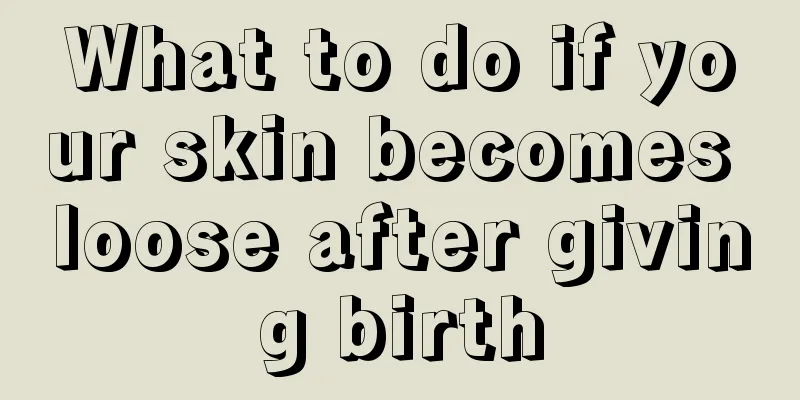 What to do if your skin becomes loose after giving birth