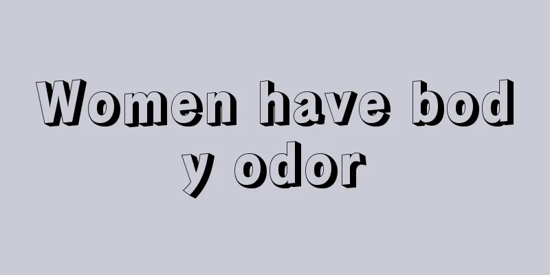 Women have body odor