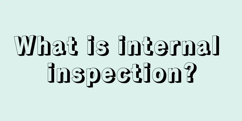 What is internal inspection?