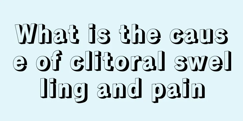 What is the cause of clitoral swelling and pain