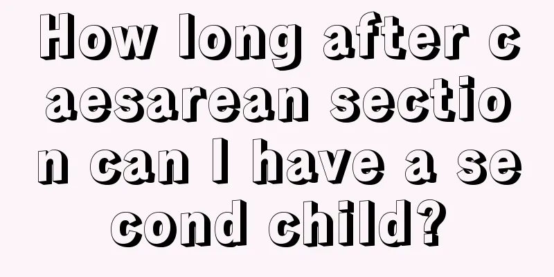 How long after caesarean section can I have a second child?