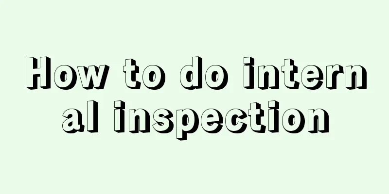 How to do internal inspection