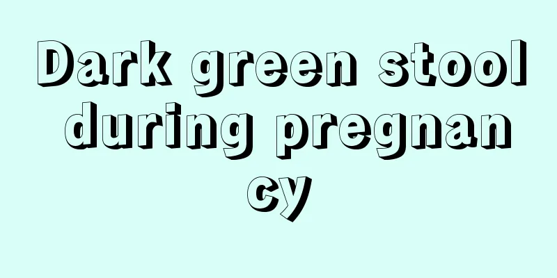 Dark green stool during pregnancy