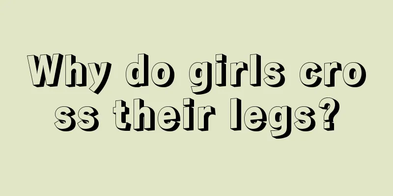 Why do girls cross their legs?