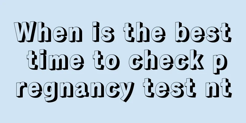 When is the best time to check pregnancy test nt