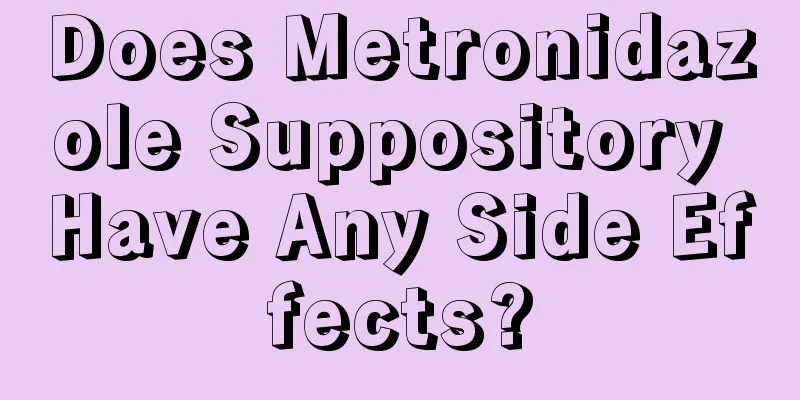 Does Metronidazole Suppository Have Any Side Effects?