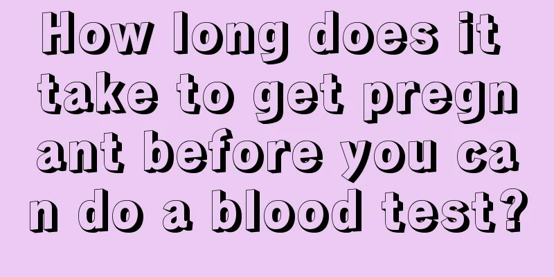 How long does it take to get pregnant before you can do a blood test?