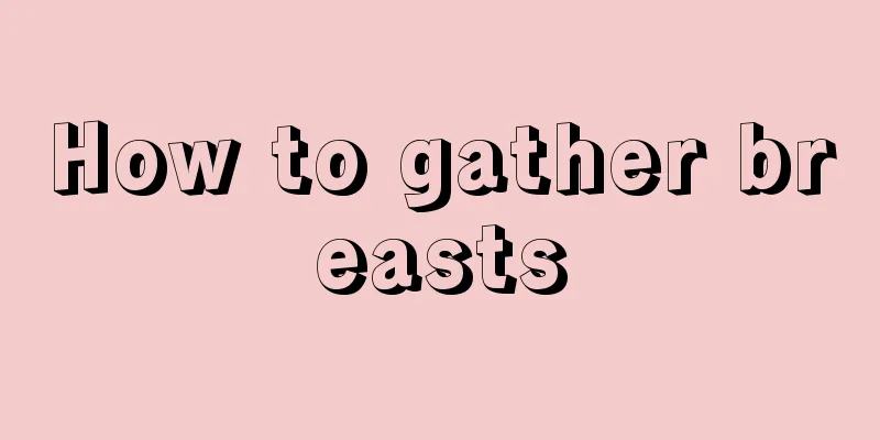 How to gather breasts