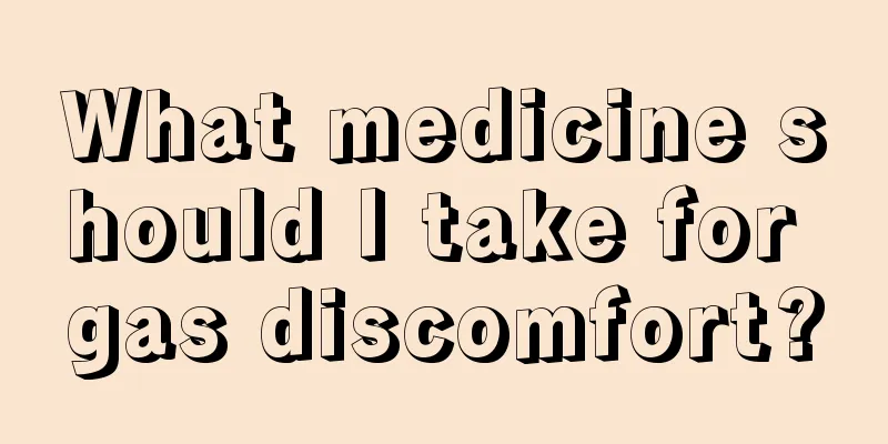 What medicine should I take for gas discomfort?