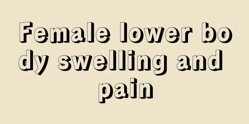 Female lower body swelling and pain