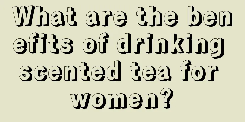 What are the benefits of drinking scented tea for women?