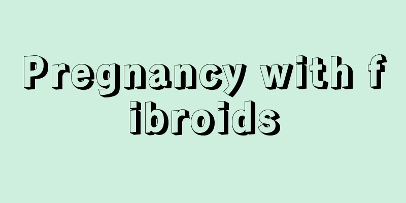 Pregnancy with fibroids