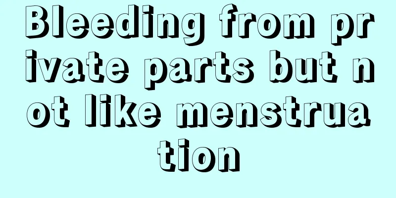 Bleeding from private parts but not like menstruation