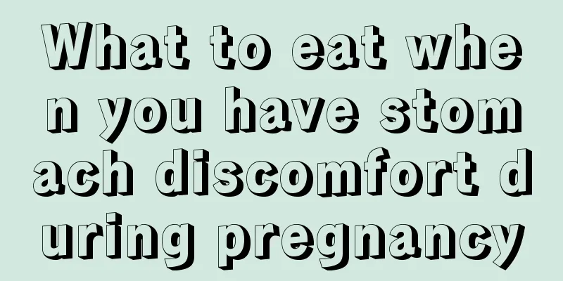 What to eat when you have stomach discomfort during pregnancy