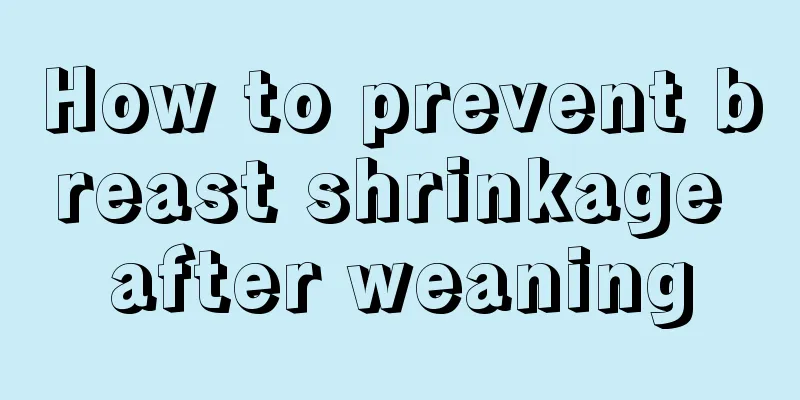 How to prevent breast shrinkage after weaning