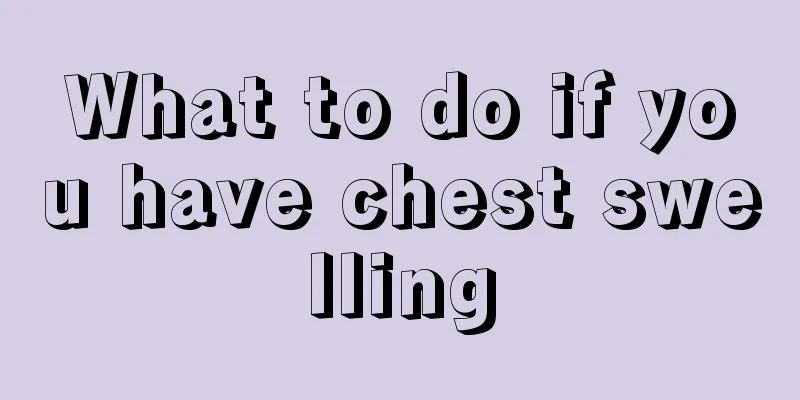 What to do if you have chest swelling