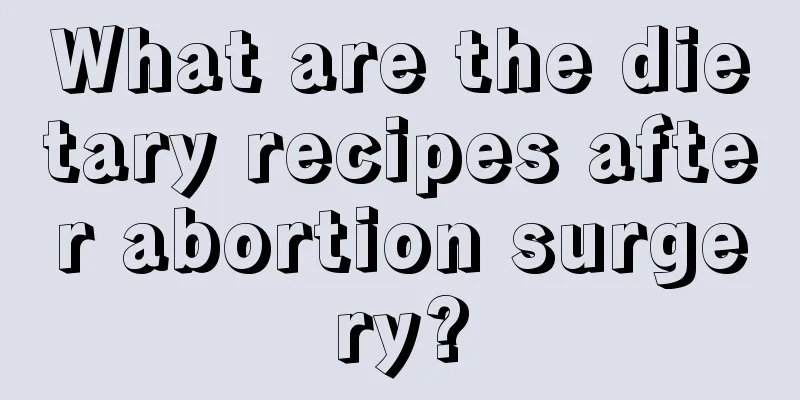 What are the dietary recipes after abortion surgery?