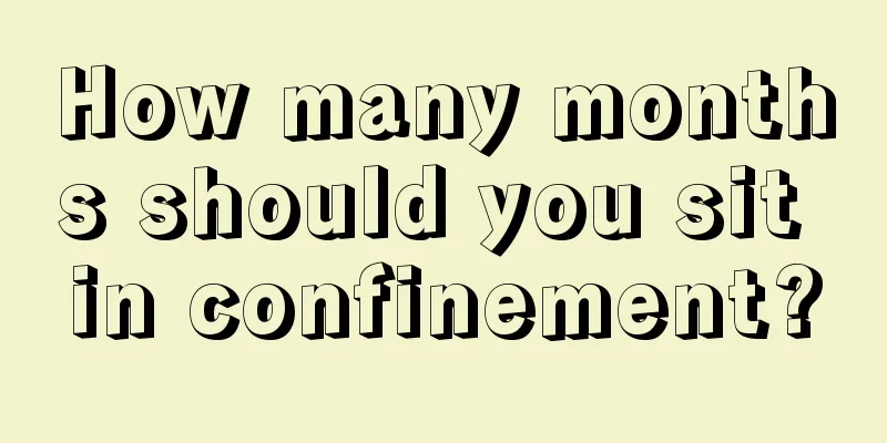 How many months should you sit in confinement?