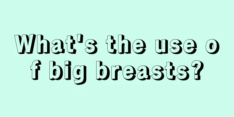 What's the use of big breasts?