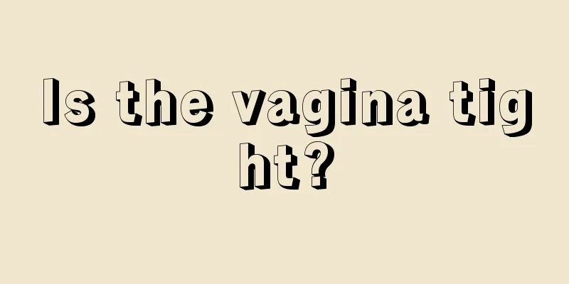 Is the vagina tight?