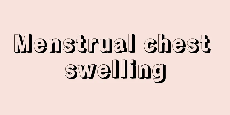 Menstrual chest swelling