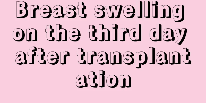 Breast swelling on the third day after transplantation