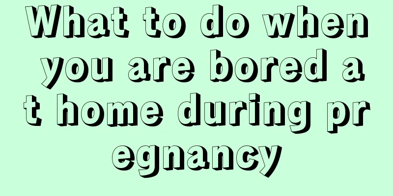 What to do when you are bored at home during pregnancy