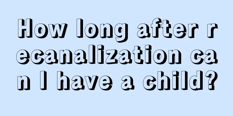 How long after recanalization can I have a child?