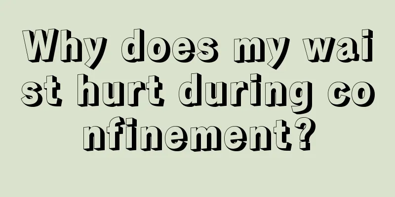 Why does my waist hurt during confinement?