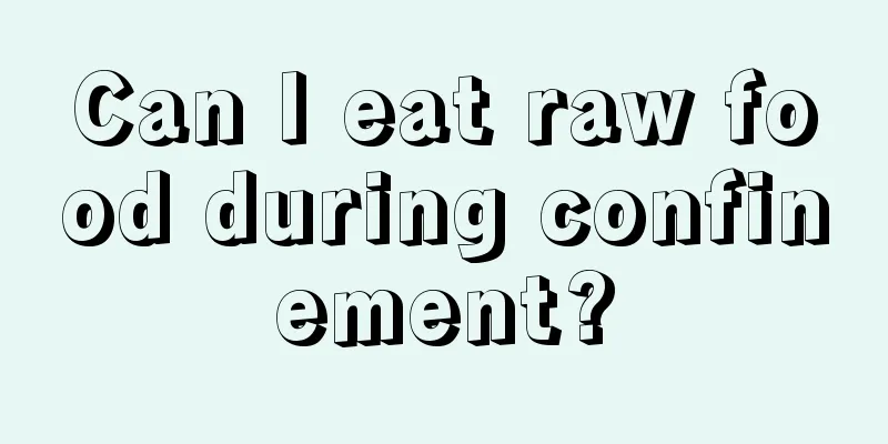 Can I eat raw food during confinement?