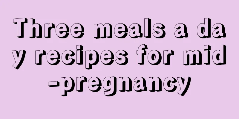 Three meals a day recipes for mid-pregnancy