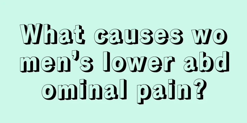 What causes women’s lower abdominal pain?