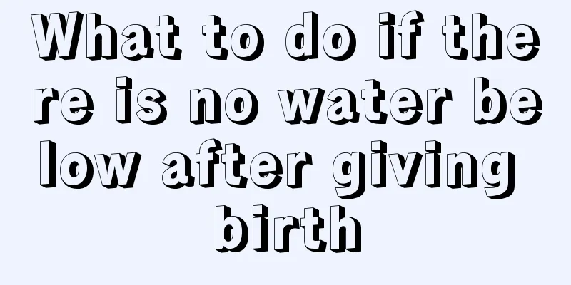 What to do if there is no water below after giving birth