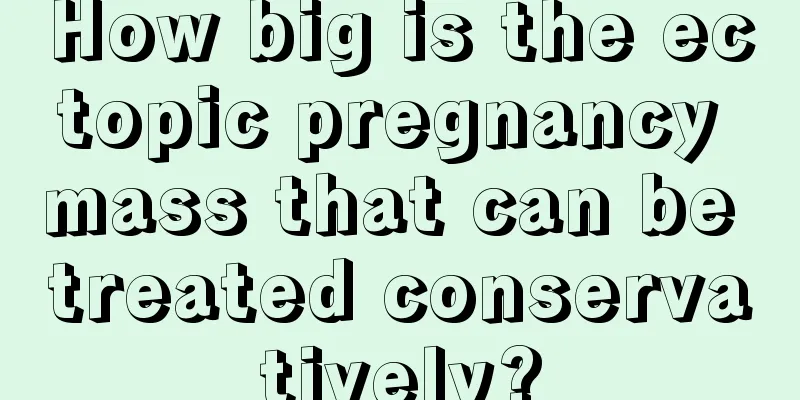 How big is the ectopic pregnancy mass that can be treated conservatively?