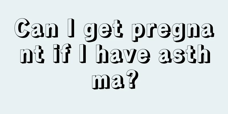 Can I get pregnant if I have asthma?