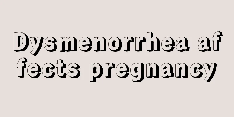 Dysmenorrhea affects pregnancy