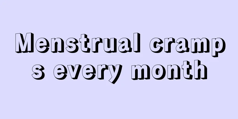 Menstrual cramps every month