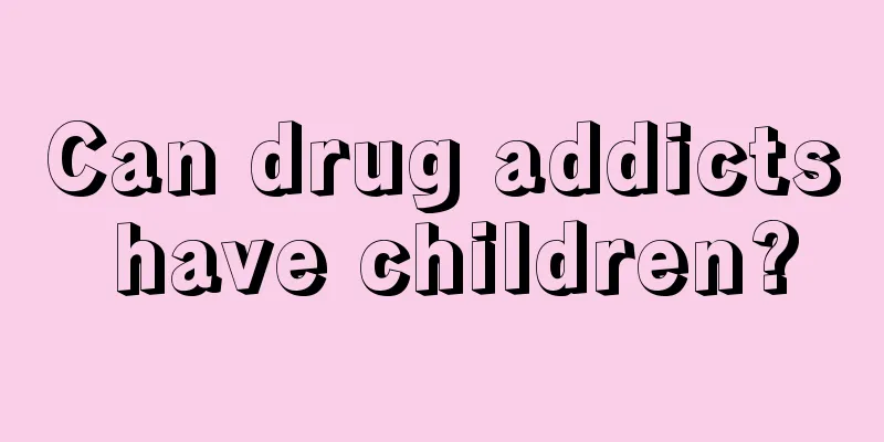 Can drug addicts have children?