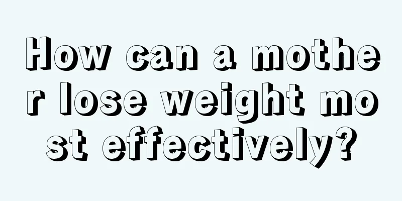 How can a mother lose weight most effectively?