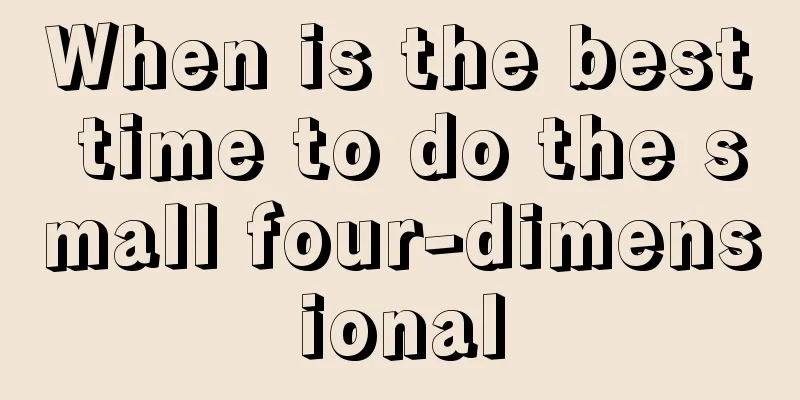 When is the best time to do the small four-dimensional