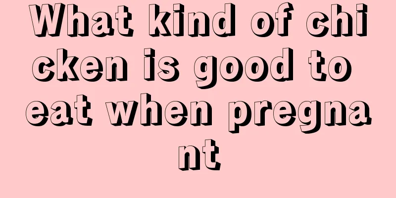 What kind of chicken is good to eat when pregnant